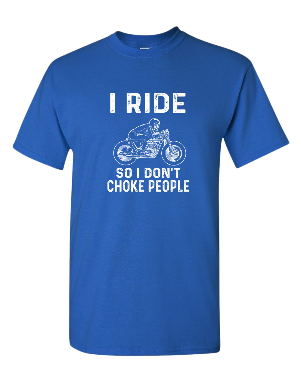 I ride so i don't chocke people t-shirt - Fivestartees