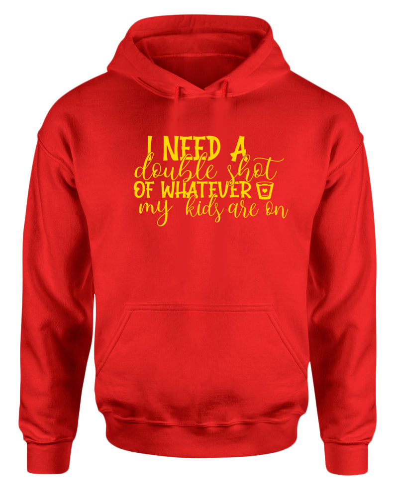 I need a double shot of whatever my kids are on women hoodie - Fivestartees