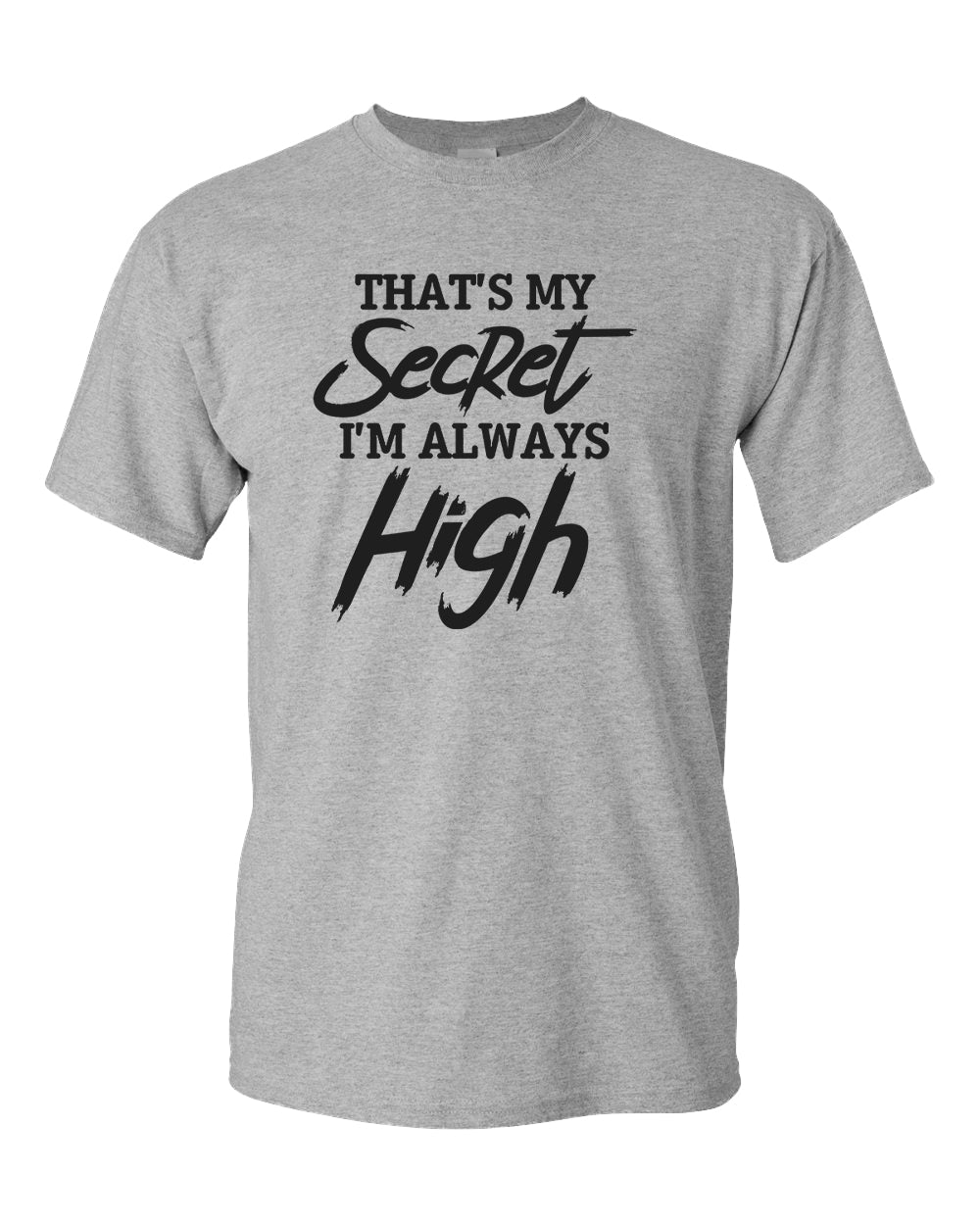 That's my secret, i'm always high t-shirt - Fivestartees