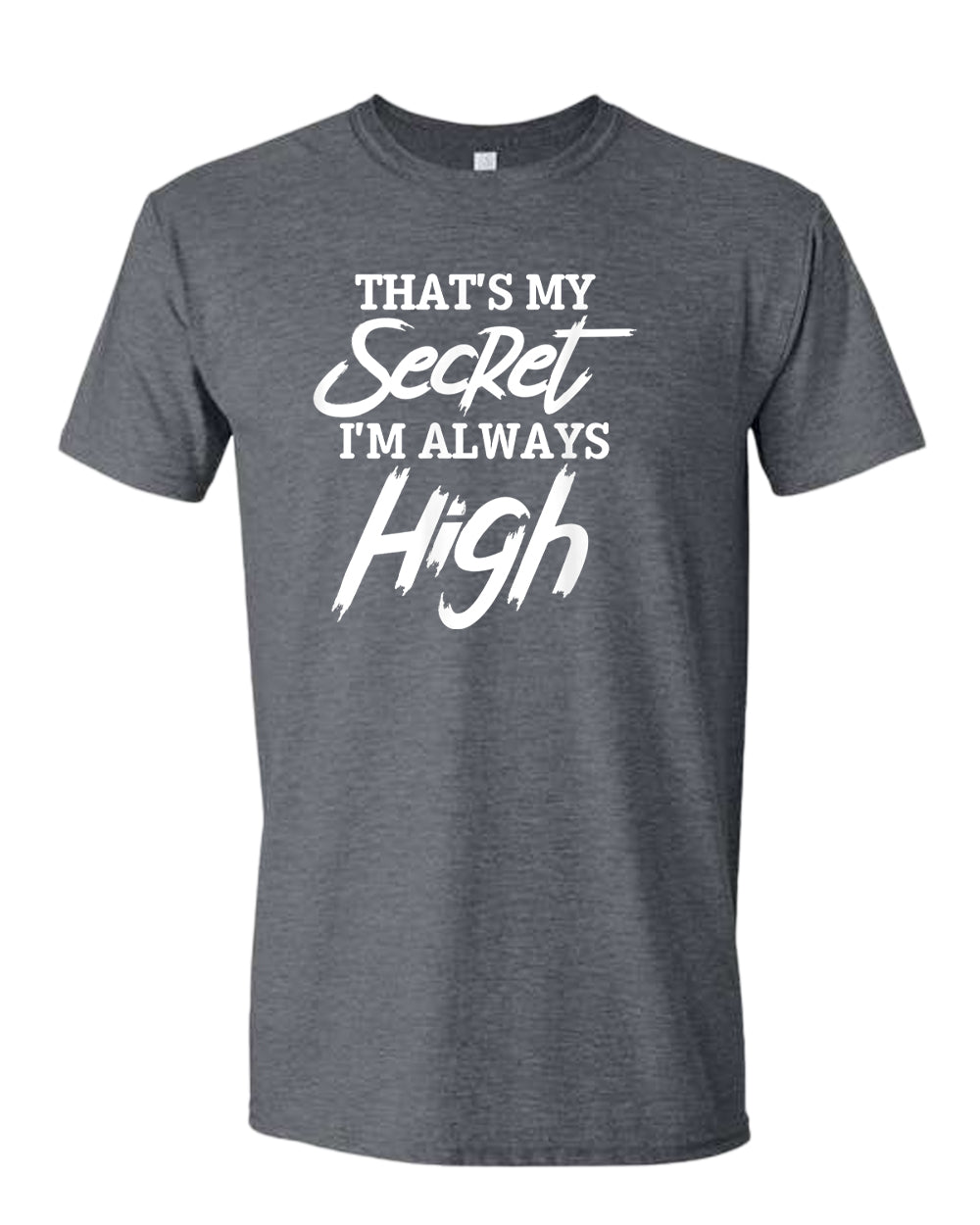 That's my secret, i'm always high t-shirt - Fivestartees