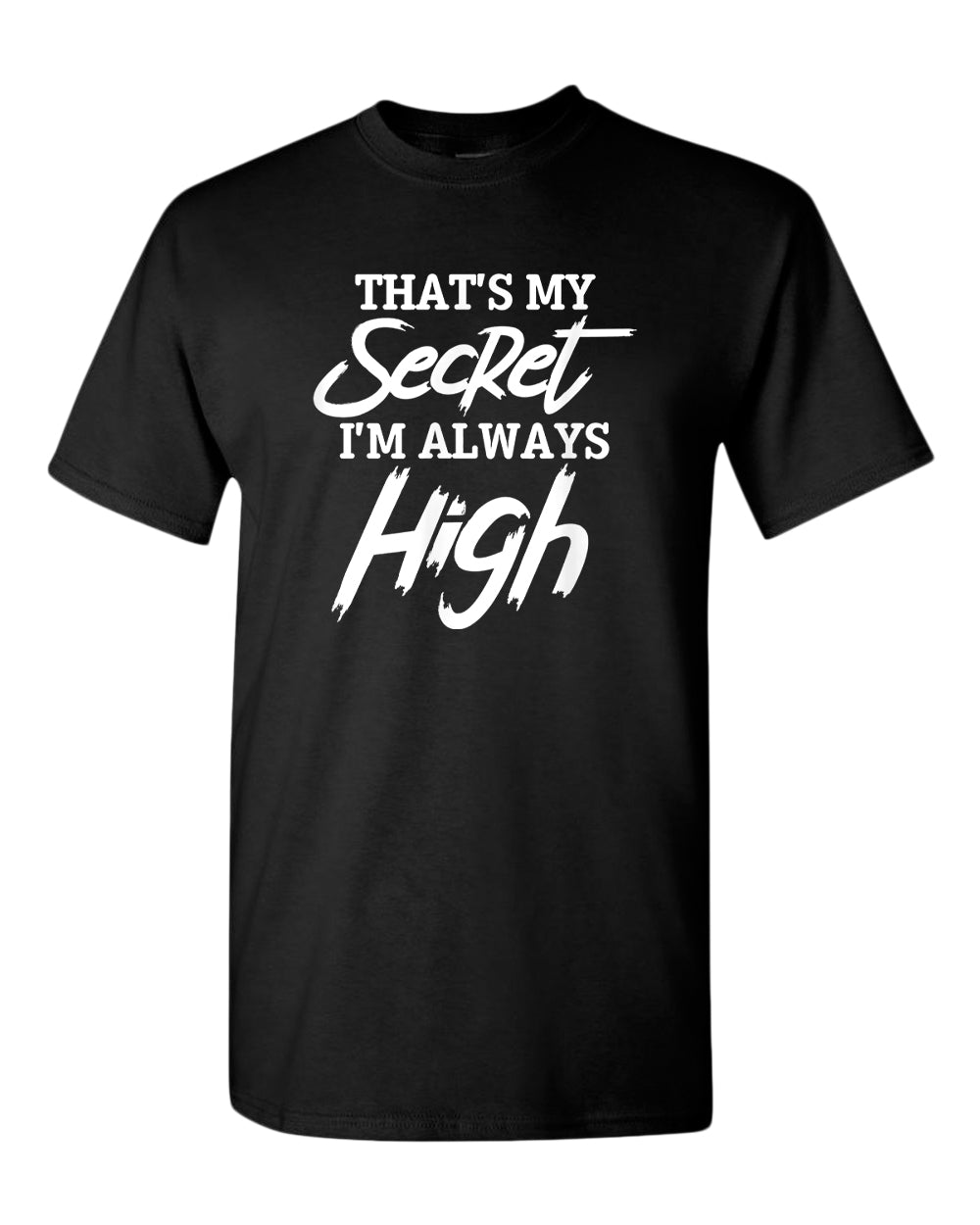 That's my secret, i'm always high t-shirt - Fivestartees