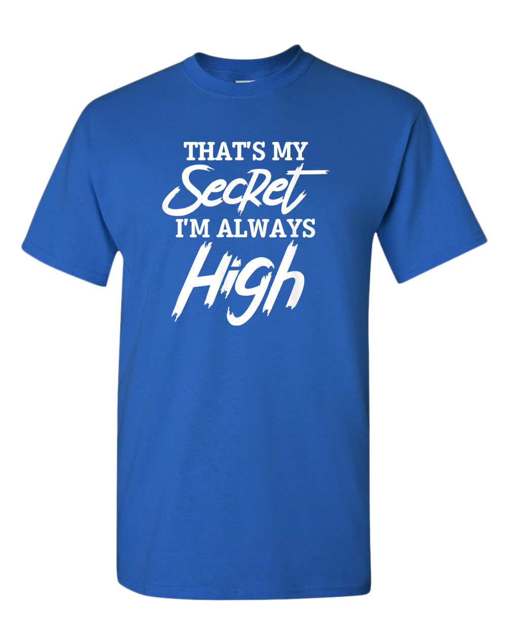 That's my secret, i'm always high t-shirt - Fivestartees