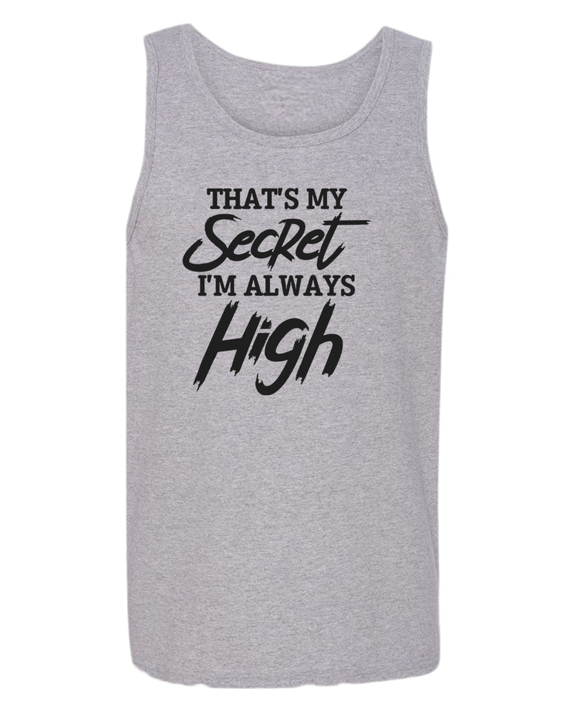 That's my secret, i'm always high tank top - Fivestartees