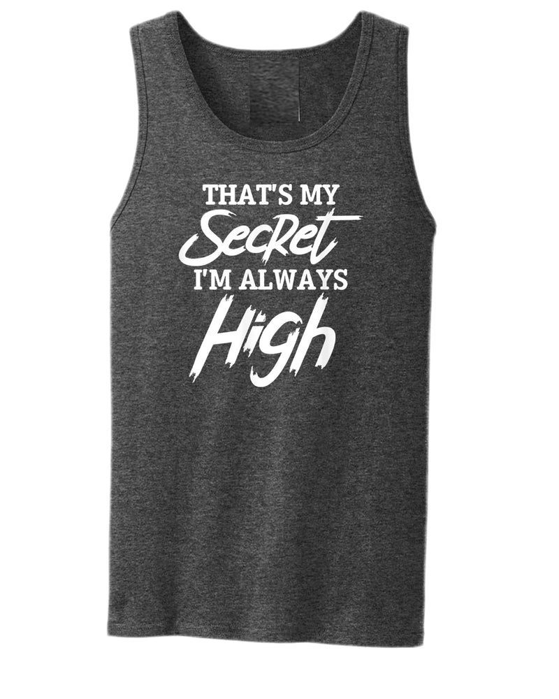 That's my secret, i'm always high tank top - Fivestartees