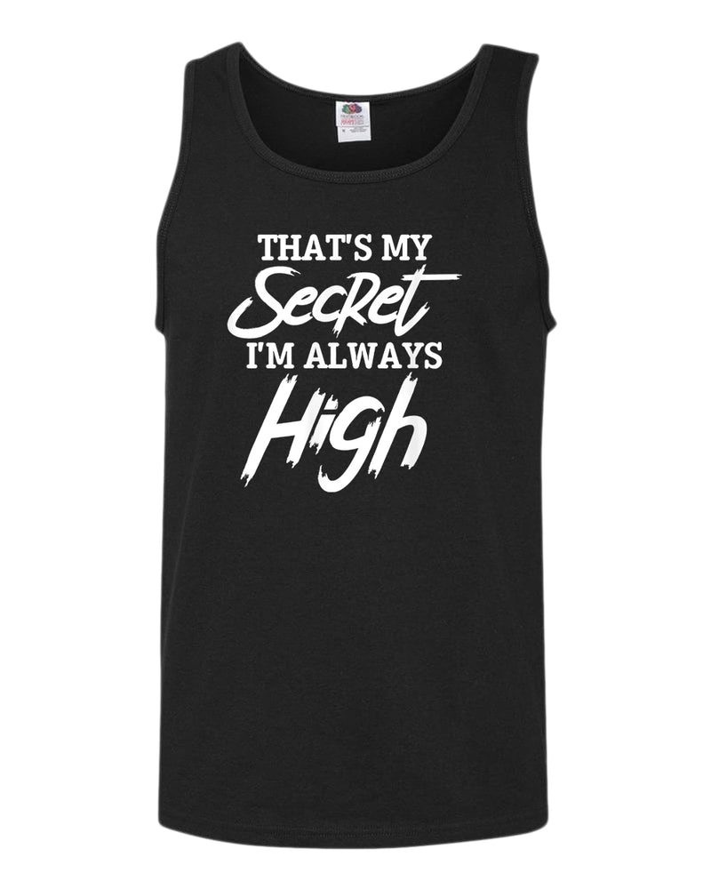 That's my secret, i'm always high tank top - Fivestartees