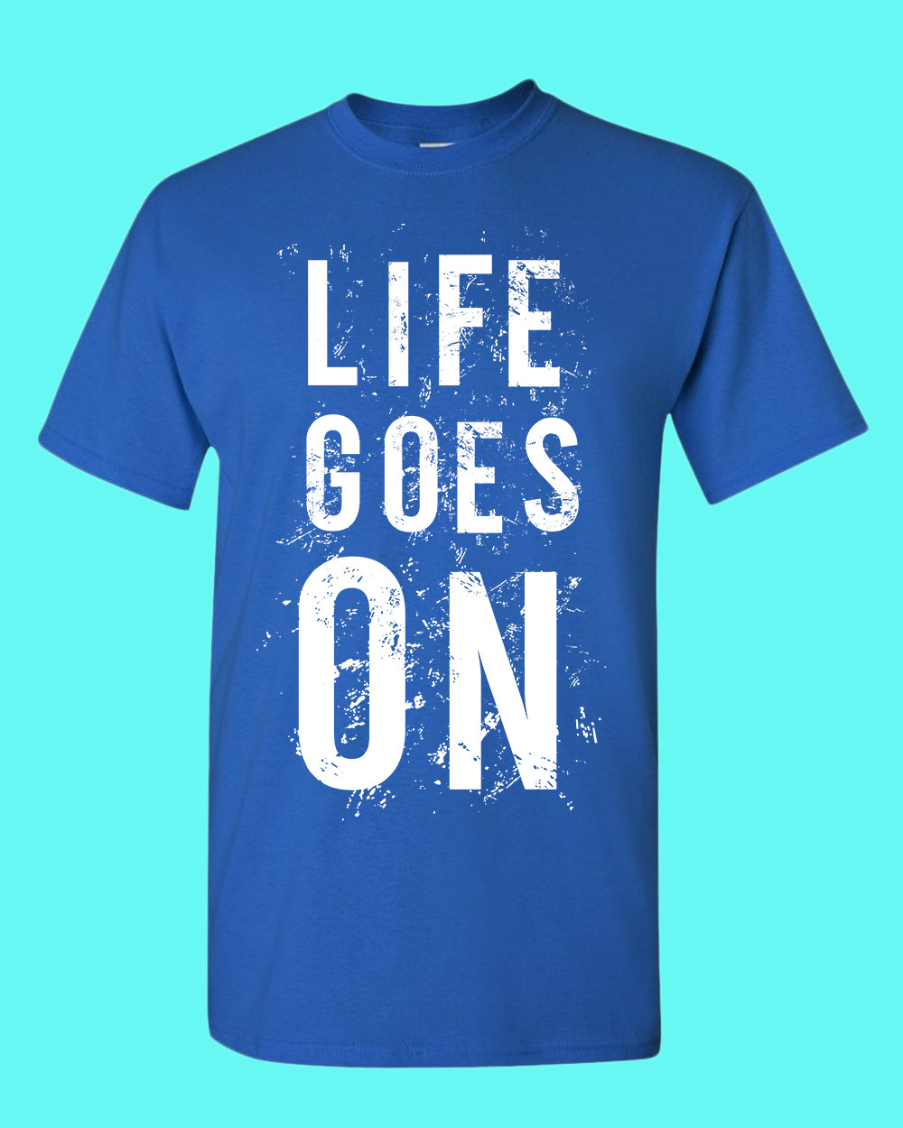 Life Goes On Tees, Motivational t-shirt - Fivestartees