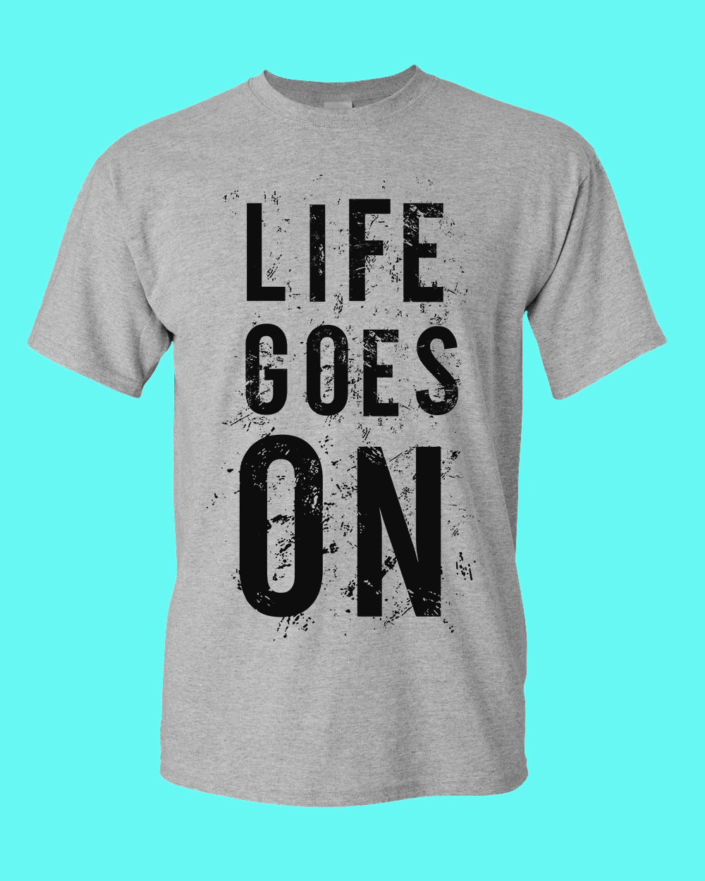 Life Goes On Tees, Motivational t-shirt - Fivestartees