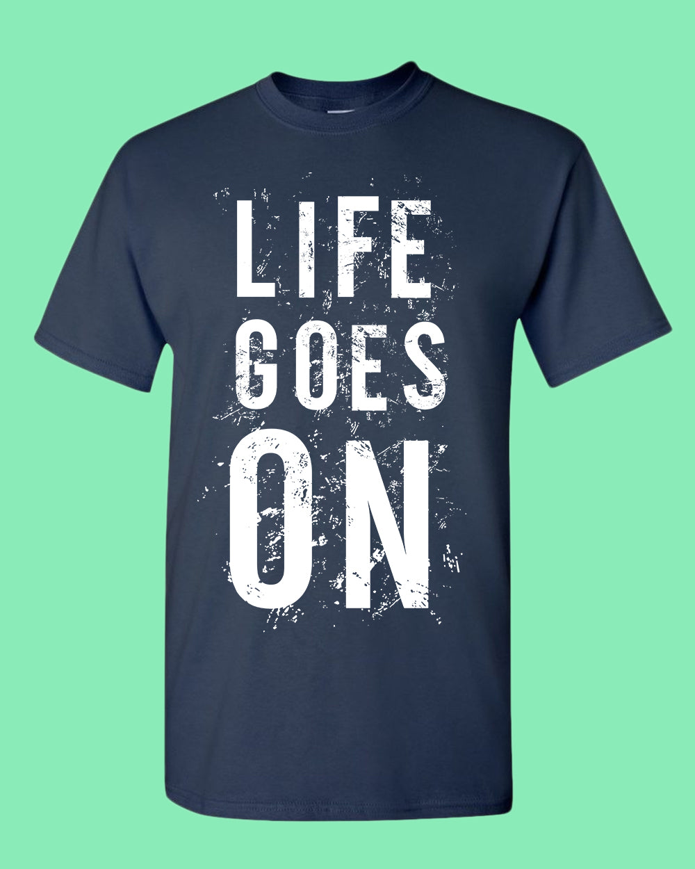 Life Goes On Tees, Motivational t-shirt - Fivestartees