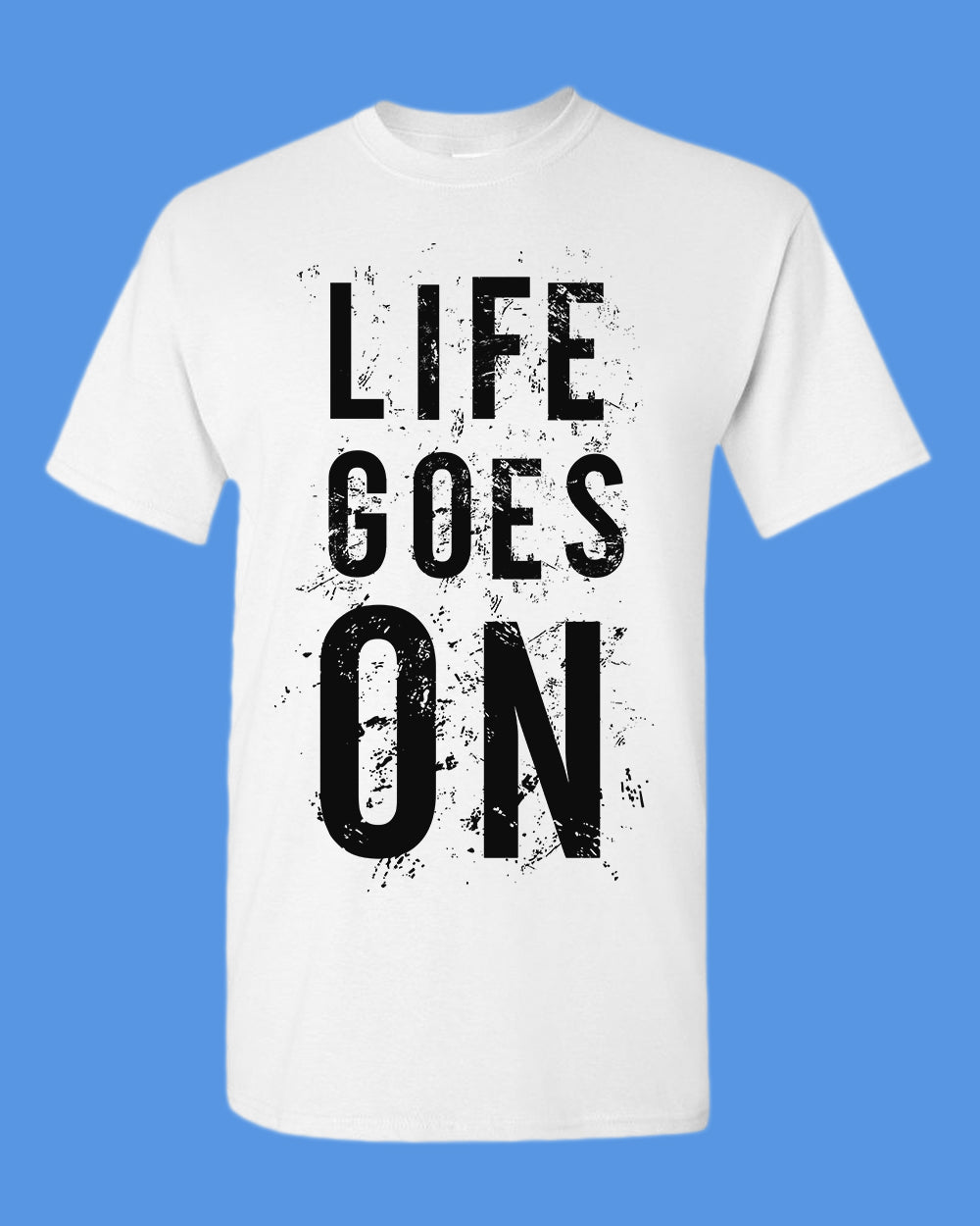 Life Goes On Tees, Motivational t-shirt - Fivestartees