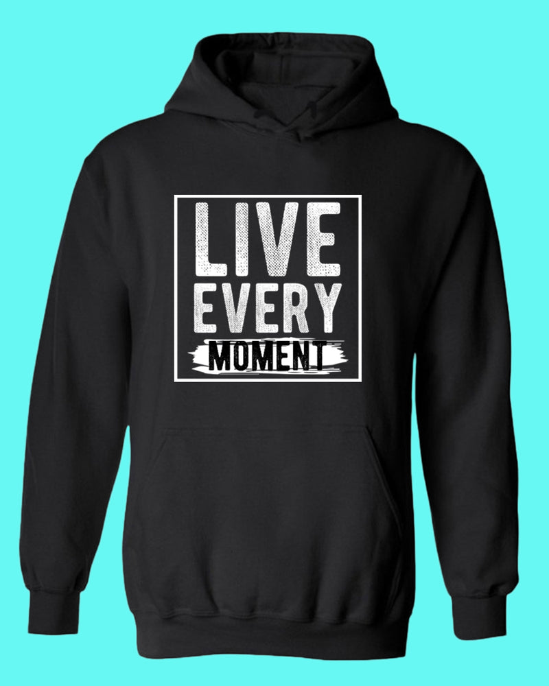 Live Every Moment hoodie, Casual hoodies Motivational hoodies - Fivestartees