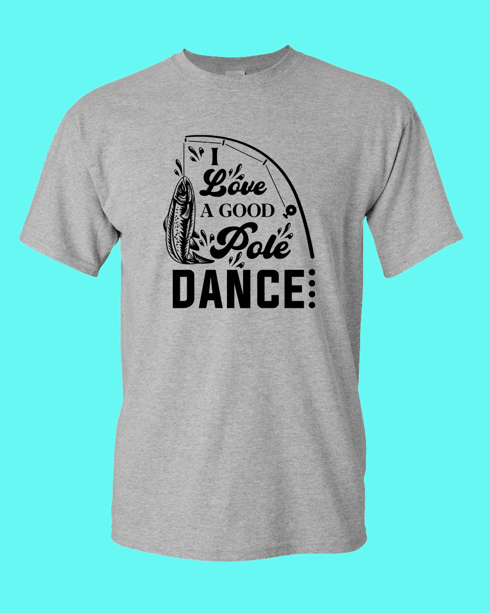 I Love a Good pole Dance fishing t-shirt, funny fishing shirt - Fivestartees