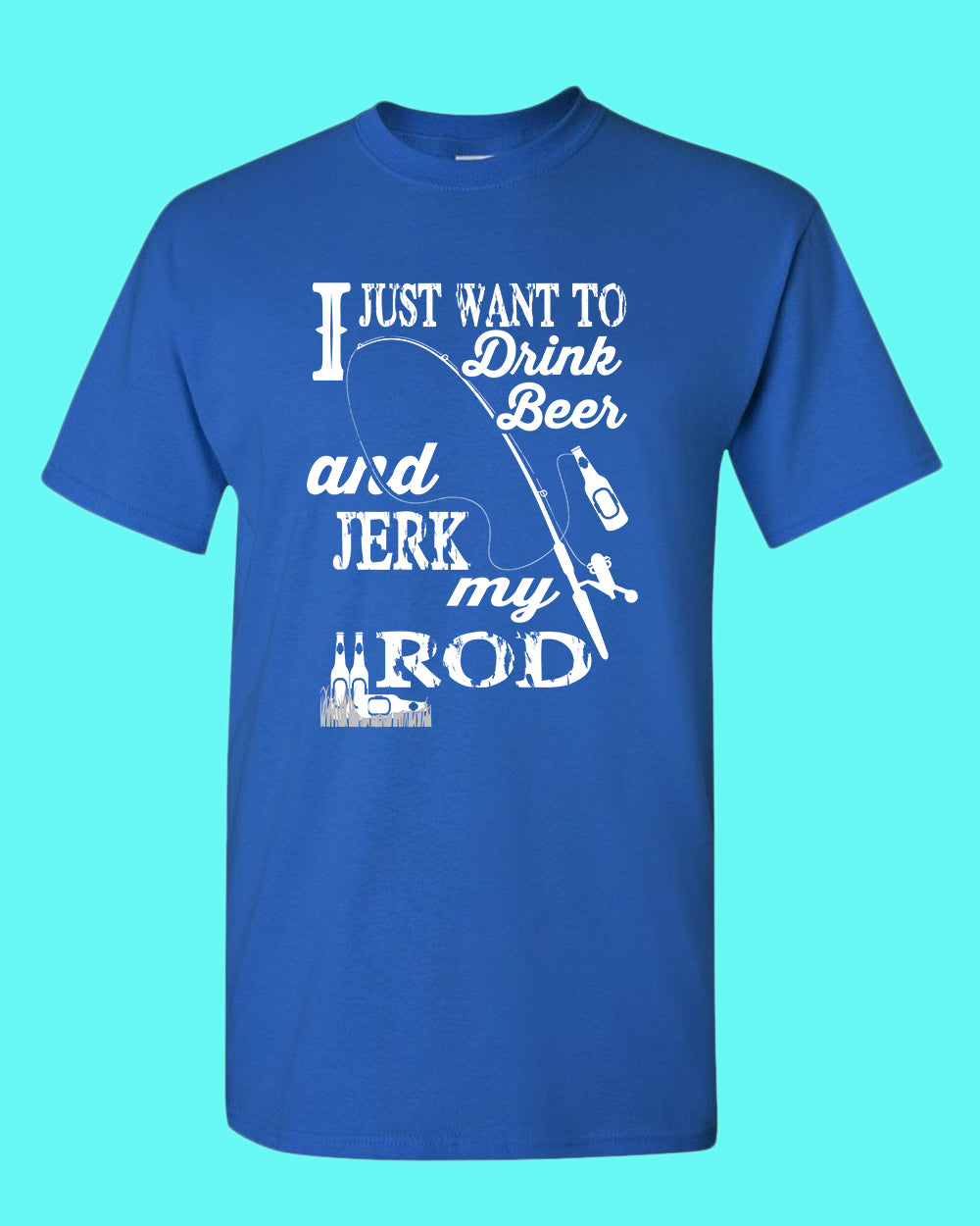 I Just want to drink beer and j*rk my rod shirt, funny fishing t-shirt - Fivestartees