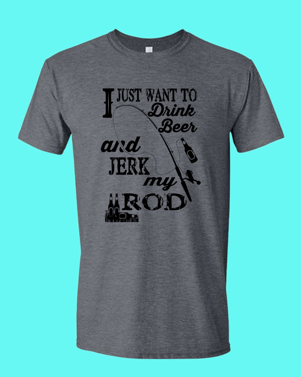 I Just want to drink beer and j*rk my rod shirt, funny fishing t-shirt - Fivestartees