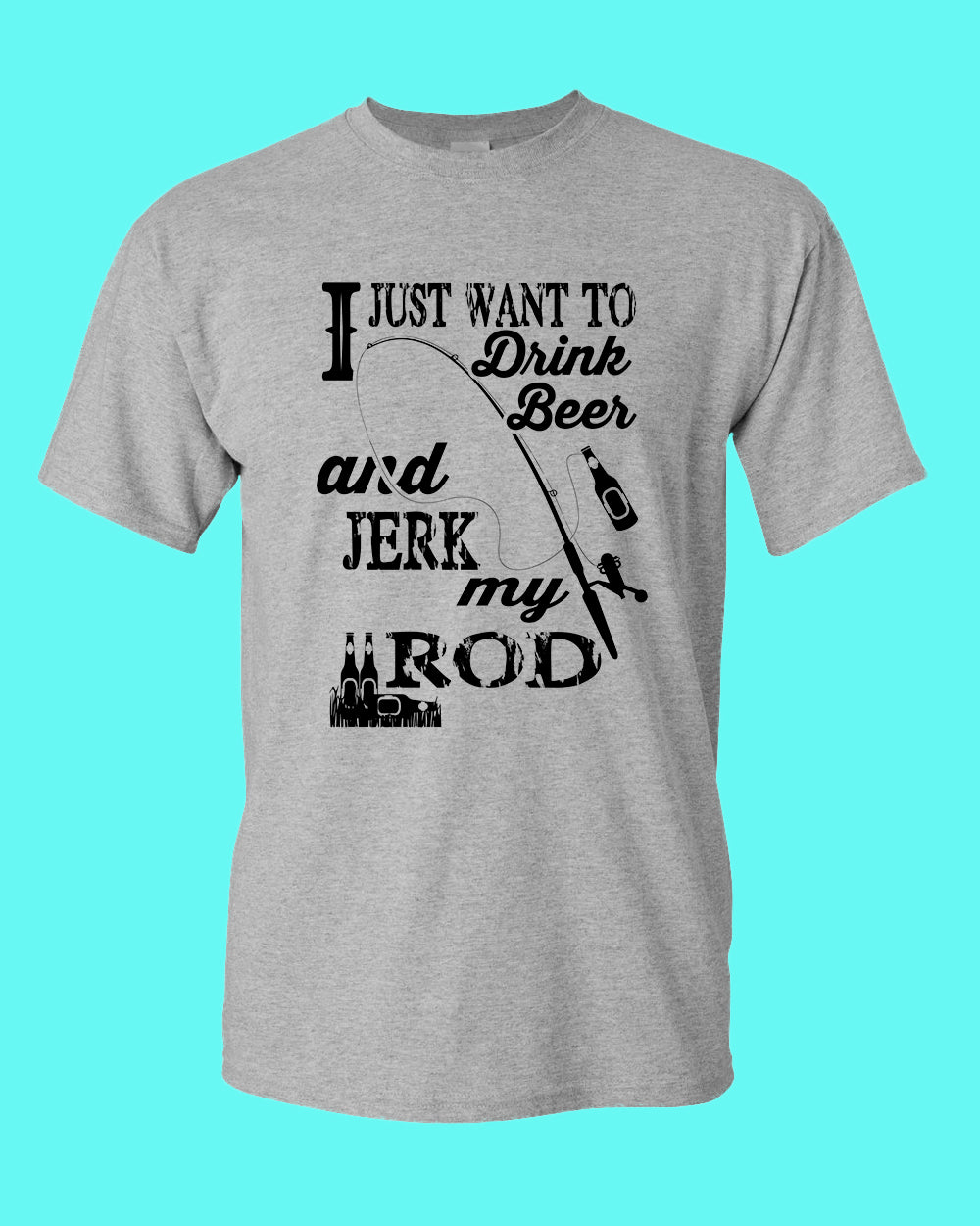 I Just want to drink beer and j*rk my rod shirt, funny fishing t-shirt - Fivestartees