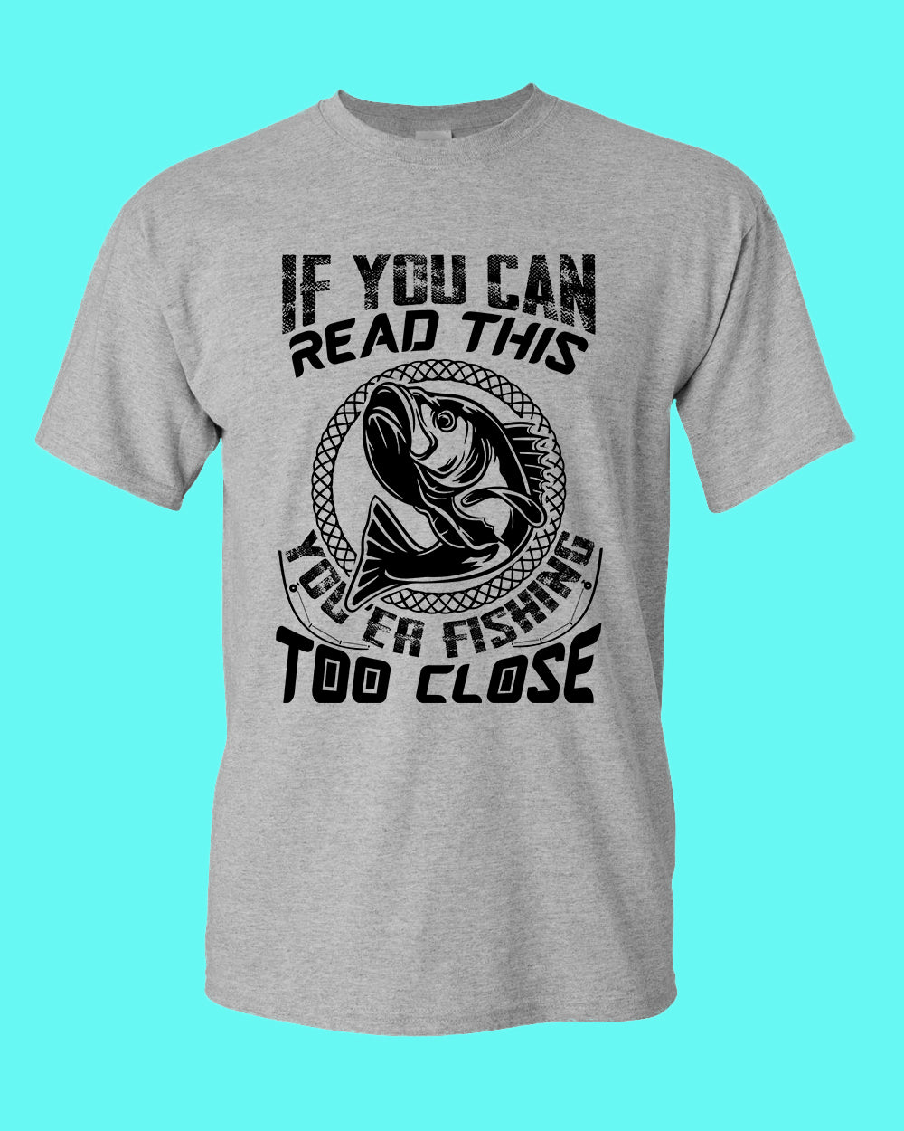 If you can read this, you're fishing too close tees, fishing fisherman tees - Fivestartees