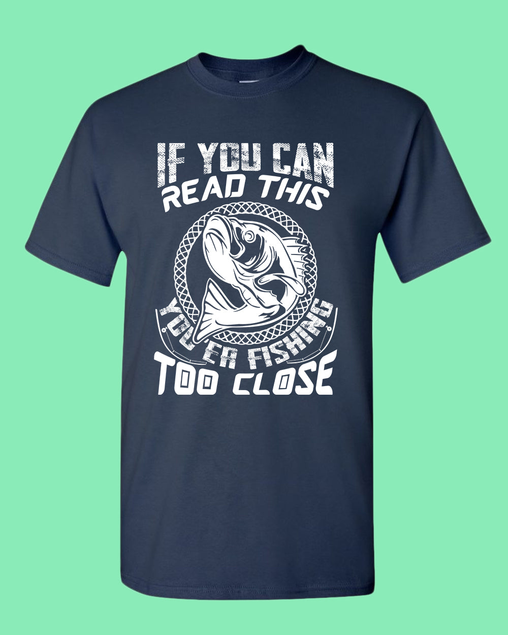 If you can read this, you're fishing too close tees, fishing fisherman tees - Fivestartees