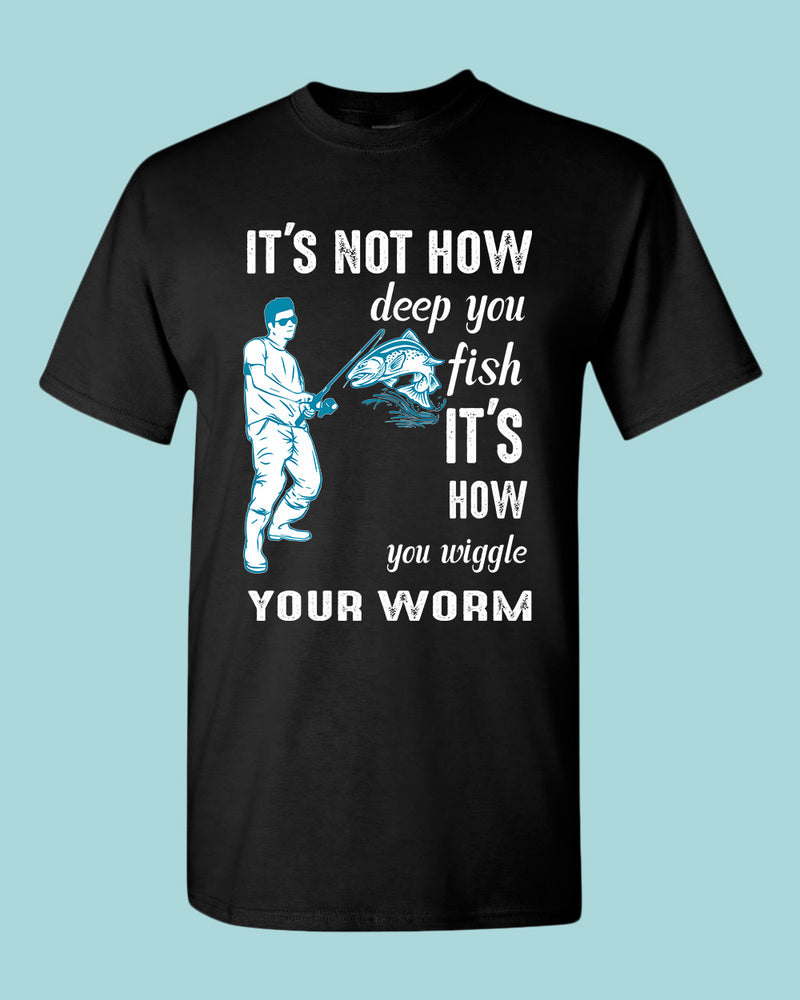 It's not how deep you fish t-shirt, fishing tees