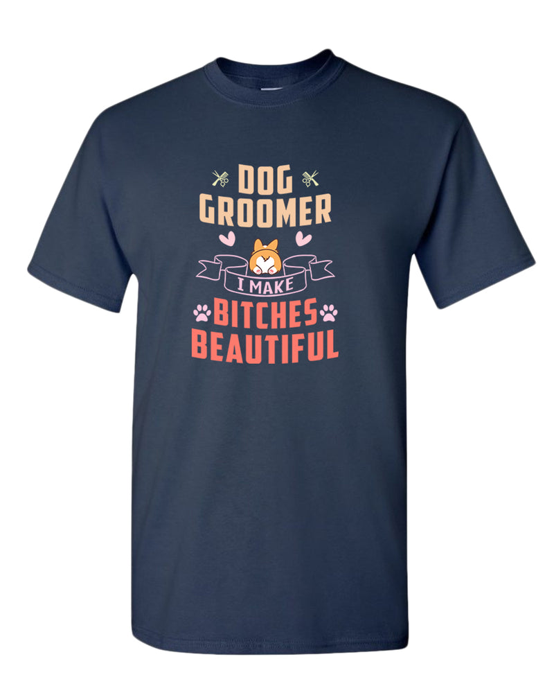 Dog groomer. B#tches beautiful t-shirt, dog groomer tees - Fivestartees