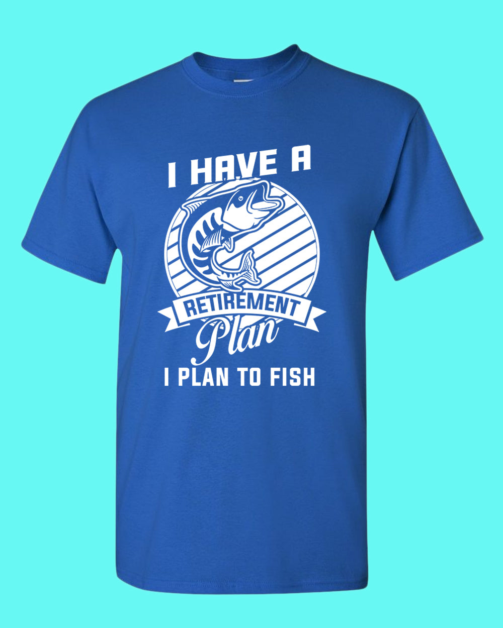 I Have a retirement plan, i plan to fish t-shirt - Fivestartees