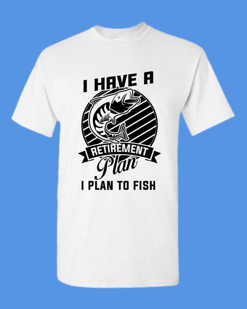 I Have a retirement plan, i plan to fish t-shirt - Fivestartees