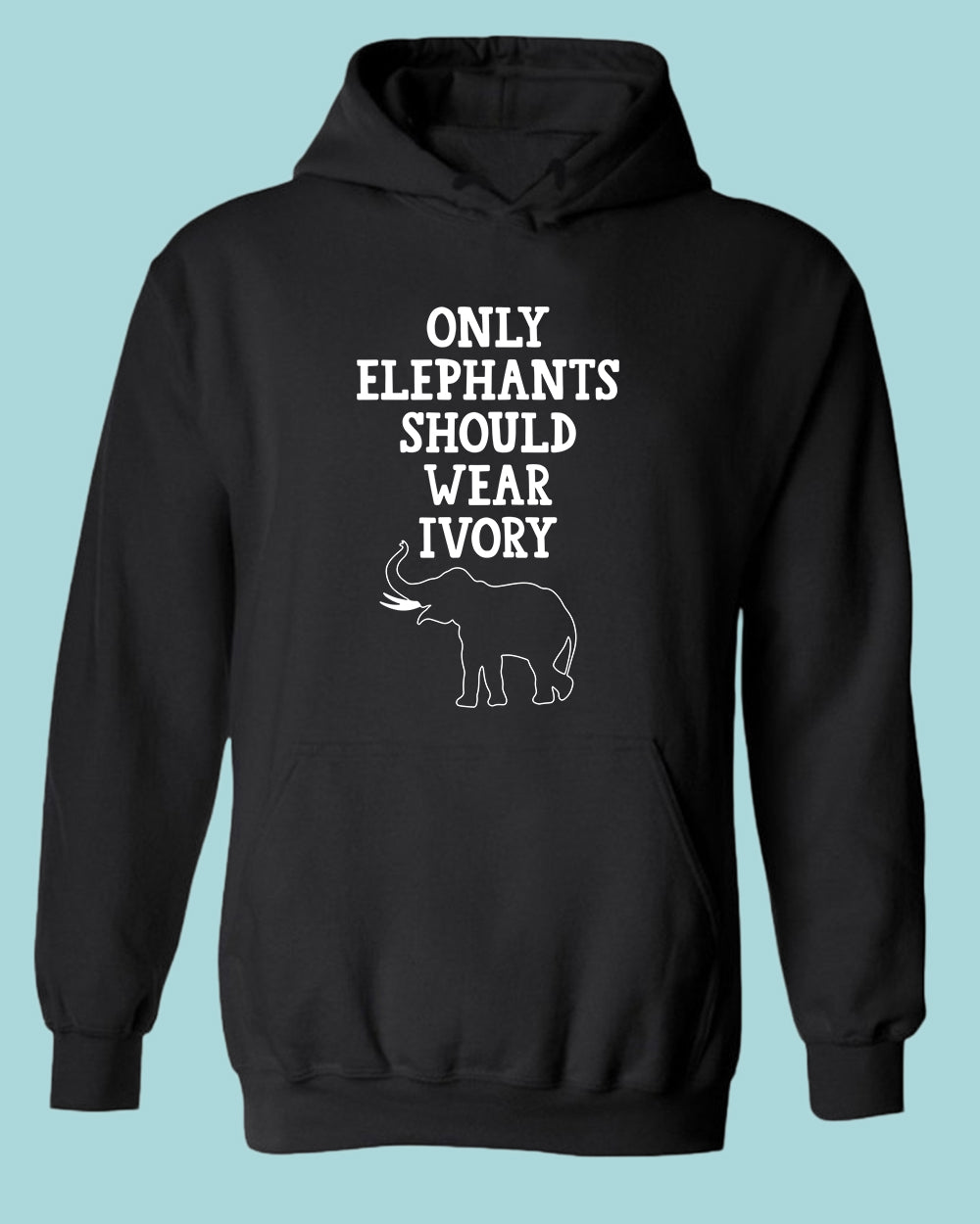 Only Elephants Should Wear Ivory Hoodie, vegetarian Hoodie - Fivestartees