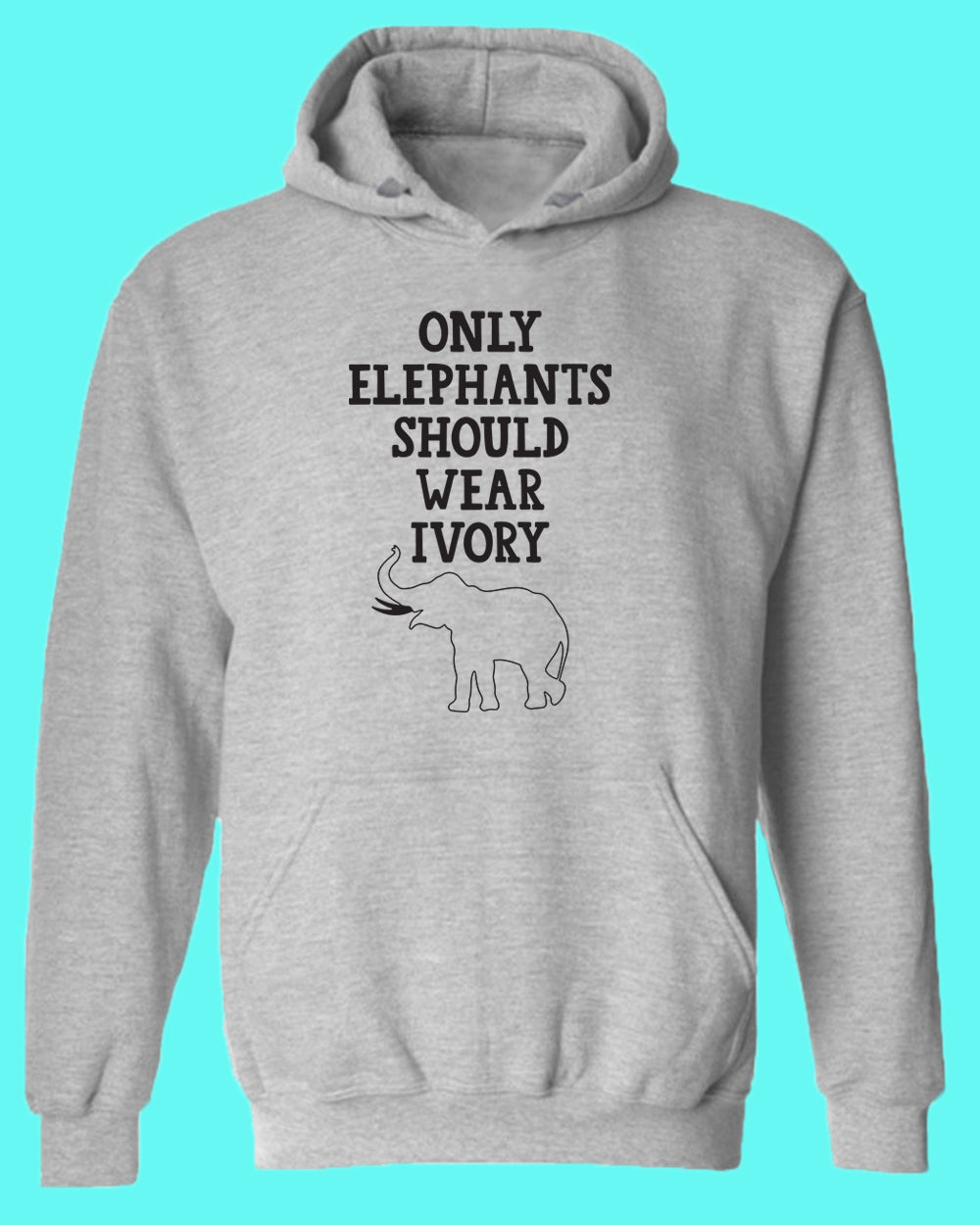 Only Elephants Should Wear Ivory Hoodie, vegetarian Hoodie - Fivestartees