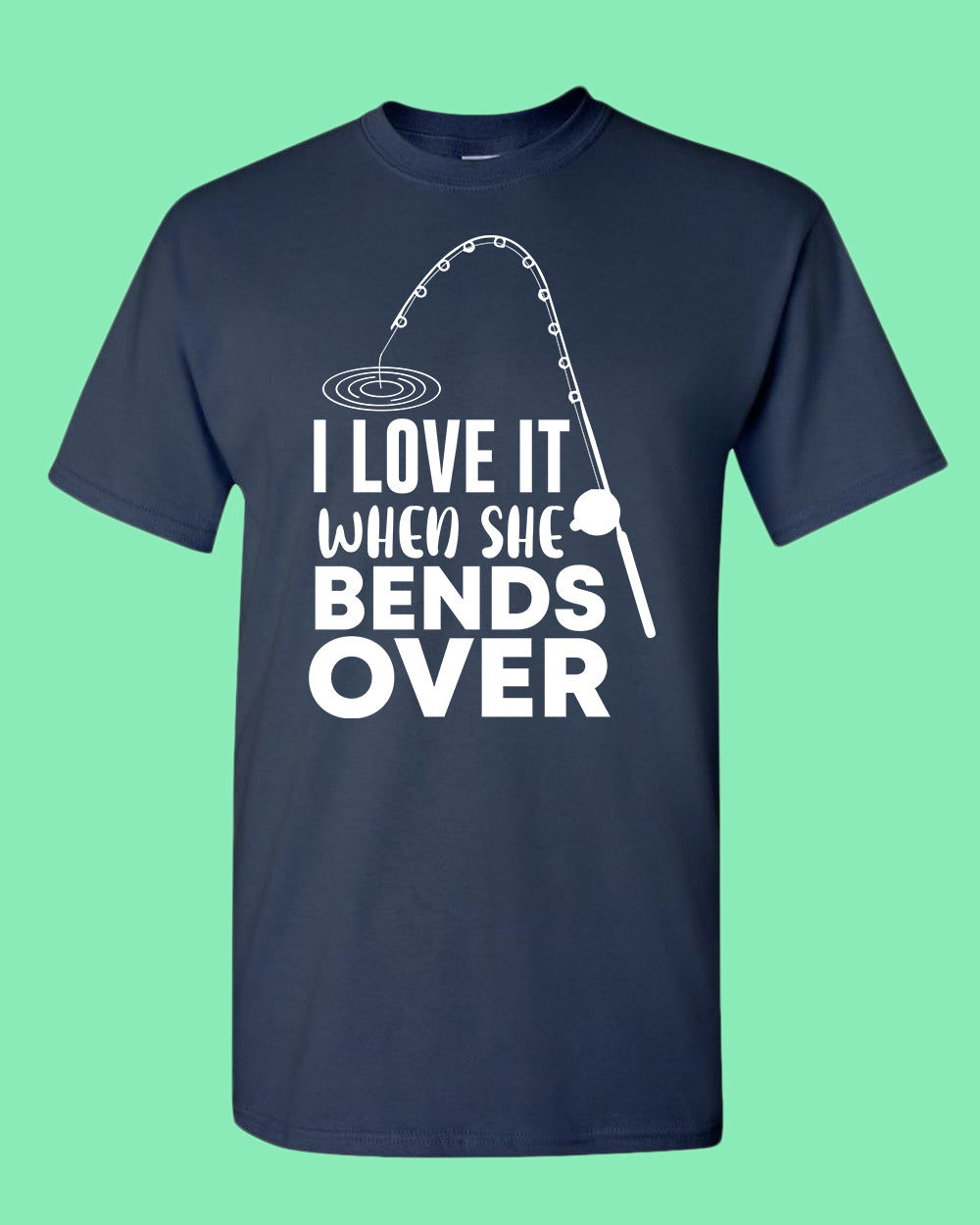 I Love it when she bends over shirt, fishing t-shirt - Fivestartees