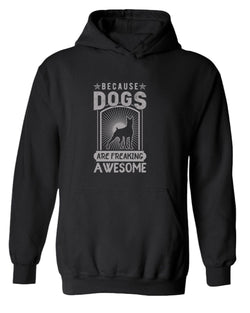 Because dogs are freaking awesome hoodie, dog pet lover hoodie - Fivestartees