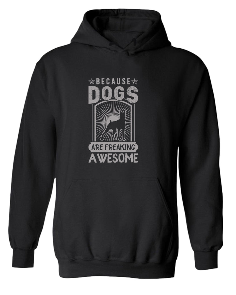 Because dogs are freaking awesome hoodie, dog pet lover hoodie - Fivestartees