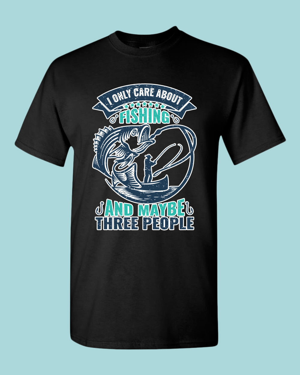 I Only Care about Fishing and maybe three people T-shirt, fishing shirt - Fivestartees