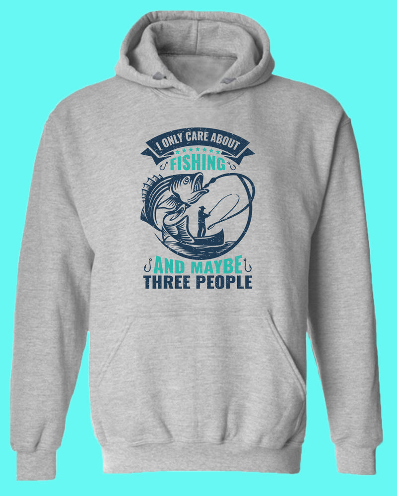 I Only Care about Fishing and maybe three people hoodie, fishing hoodie - Fivestartees