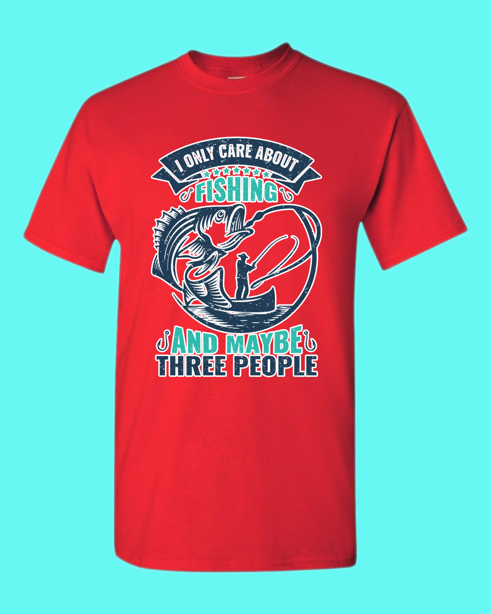 I Only Care about Fishing and maybe three people T-shirt, fishing shirt - Fivestartees