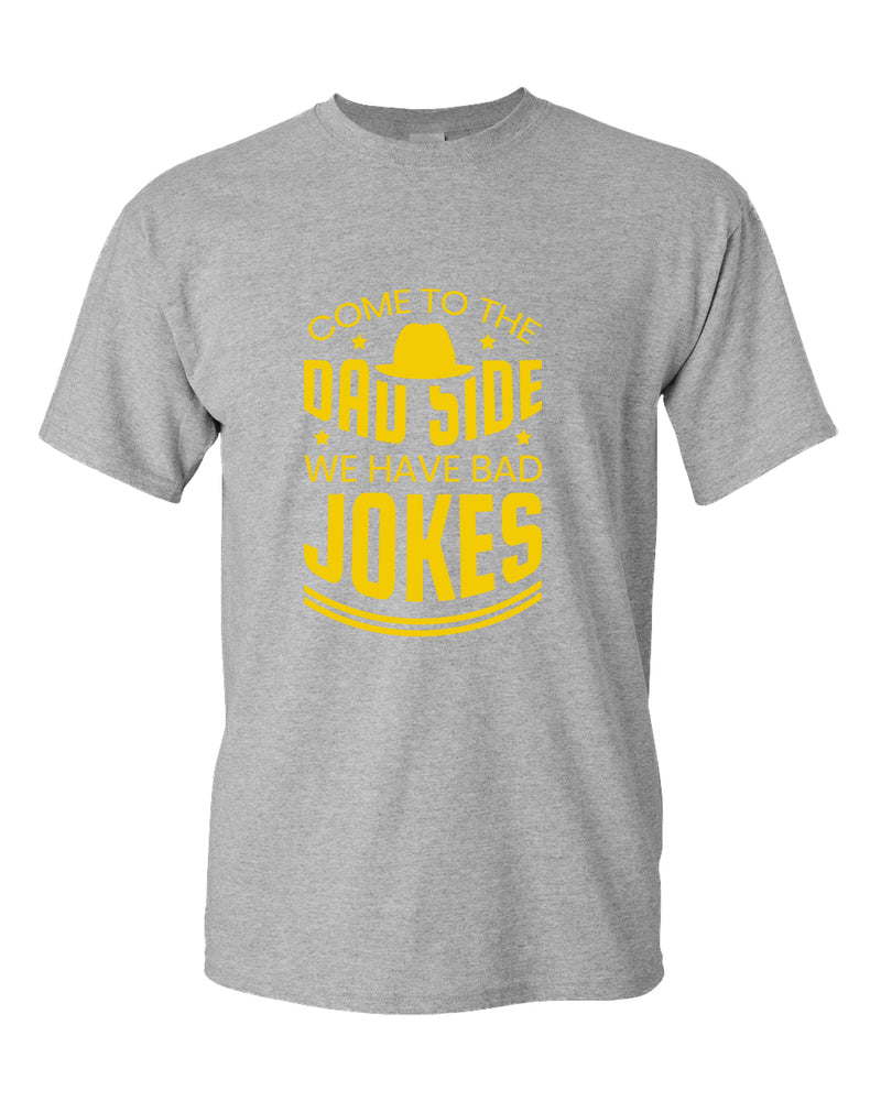 Come to the dad side we have bad jokes t-shirt, daddy t-shirt - Fivestartees