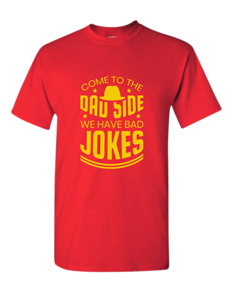 Come to the dad side we have bad jokes t-shirt, daddy t-shirt - Fivestartees