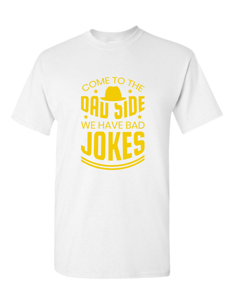 Come to the dad side we have bad jokes t-shirt, daddy t-shirt - Fivestartees