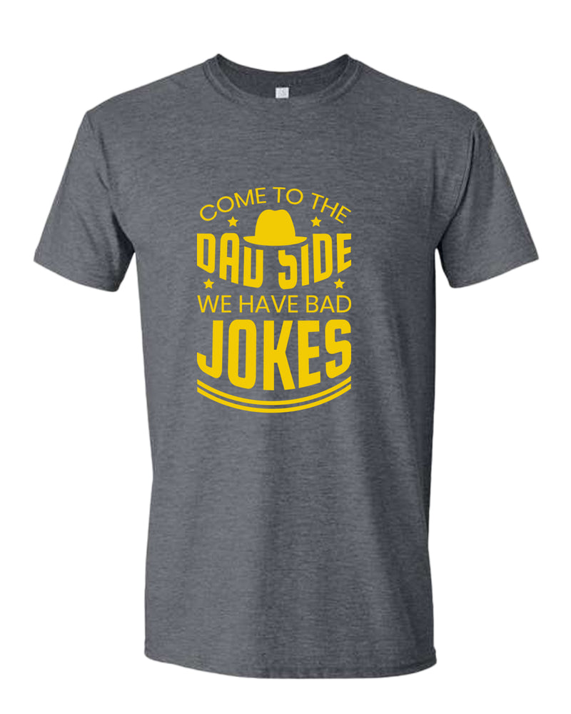 Come to the dad side we have bad jokes t-shirt, daddy t-shirt - Fivestartees