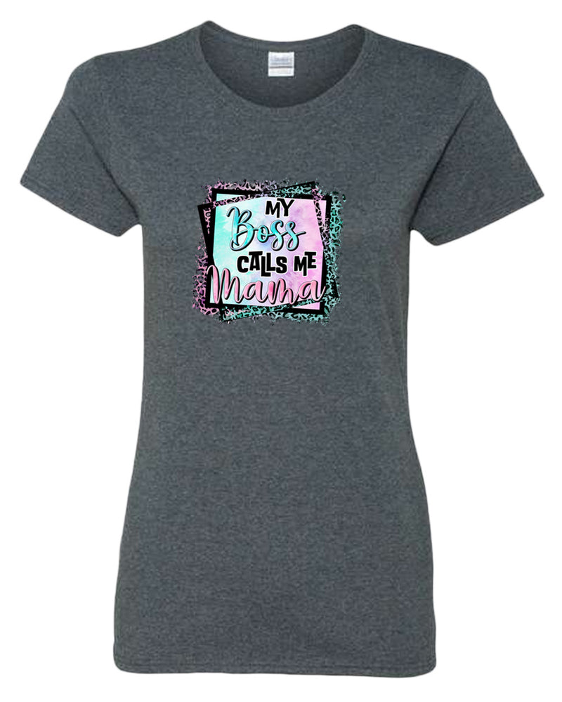 My Boss calls me mama t-shirt - Fivestartees