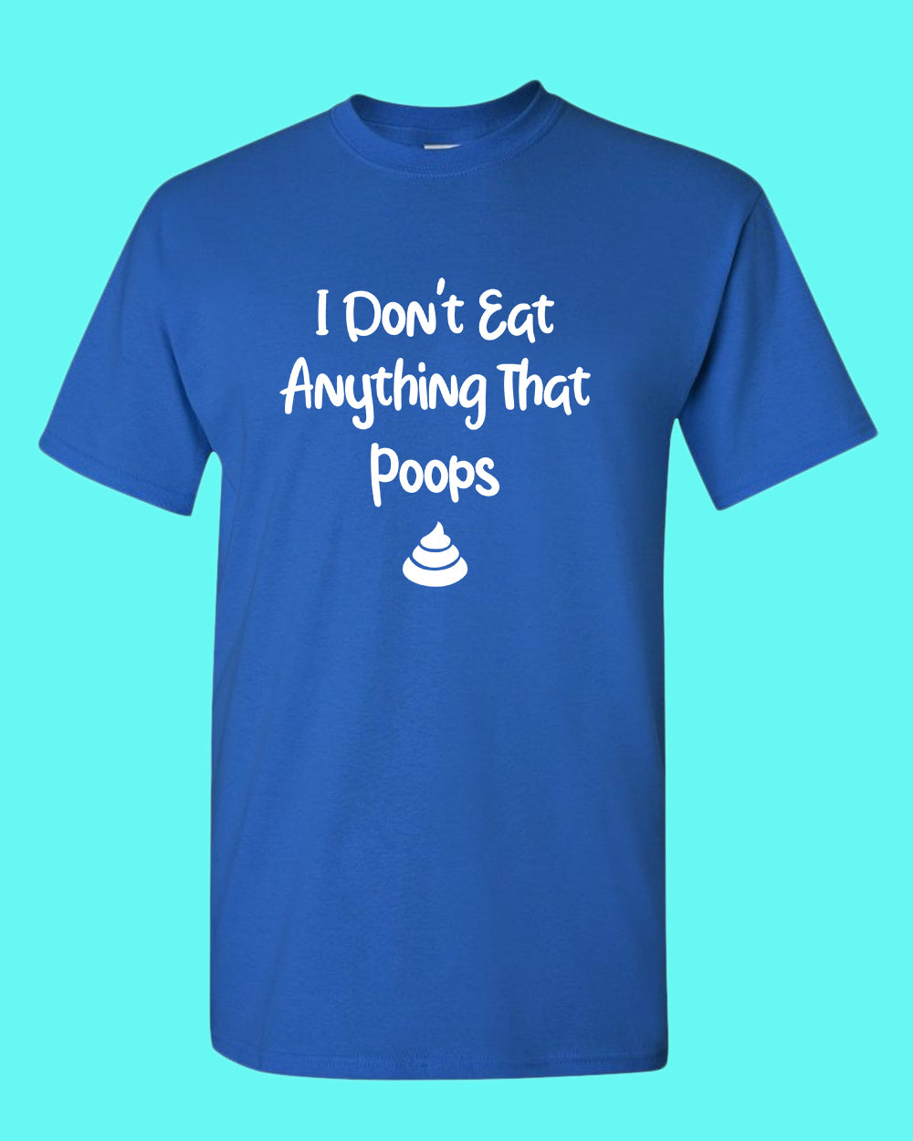 I don't eat anything that poops shirt, Vegetarian t-shirt - Fivestartees