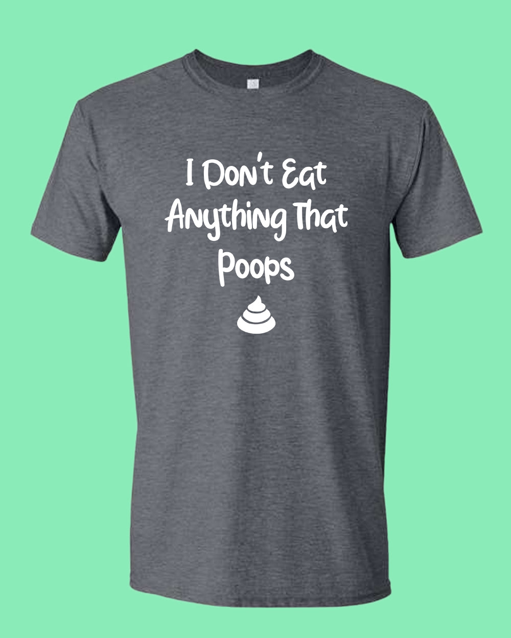 I don't eat anything that poops shirt, Vegetarian t-shirt - Fivestartees