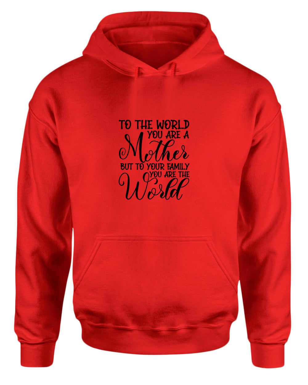 To the world you are a mother, but to the family you are the world hoodie - Fivestartees