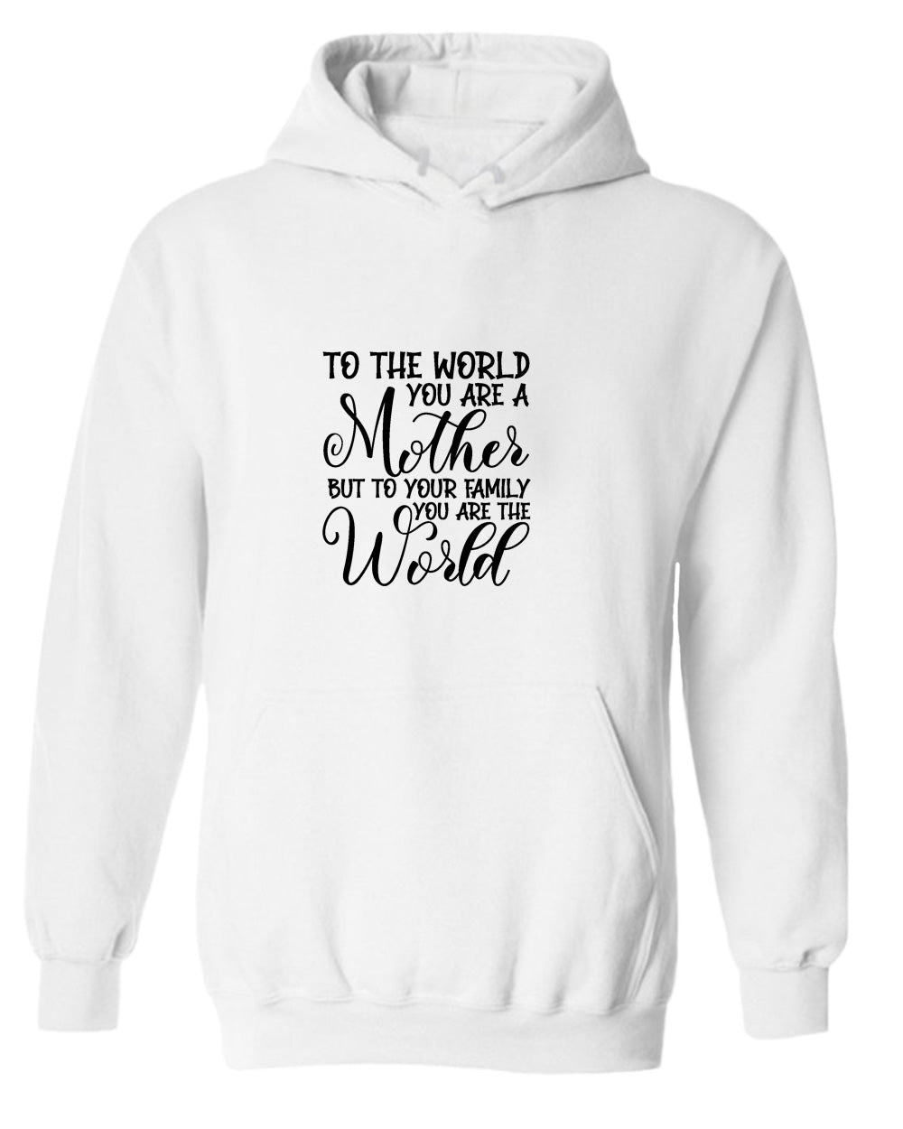 To the world you are a mother, but to the family you are the world hoodie - Fivestartees