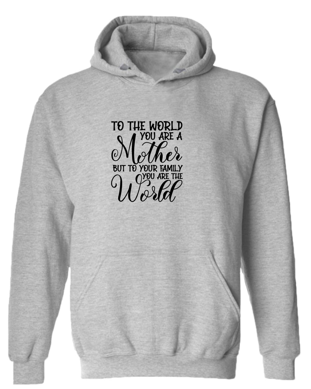 To the world you are a mother, but to the family you are the world hoodie - Fivestartees