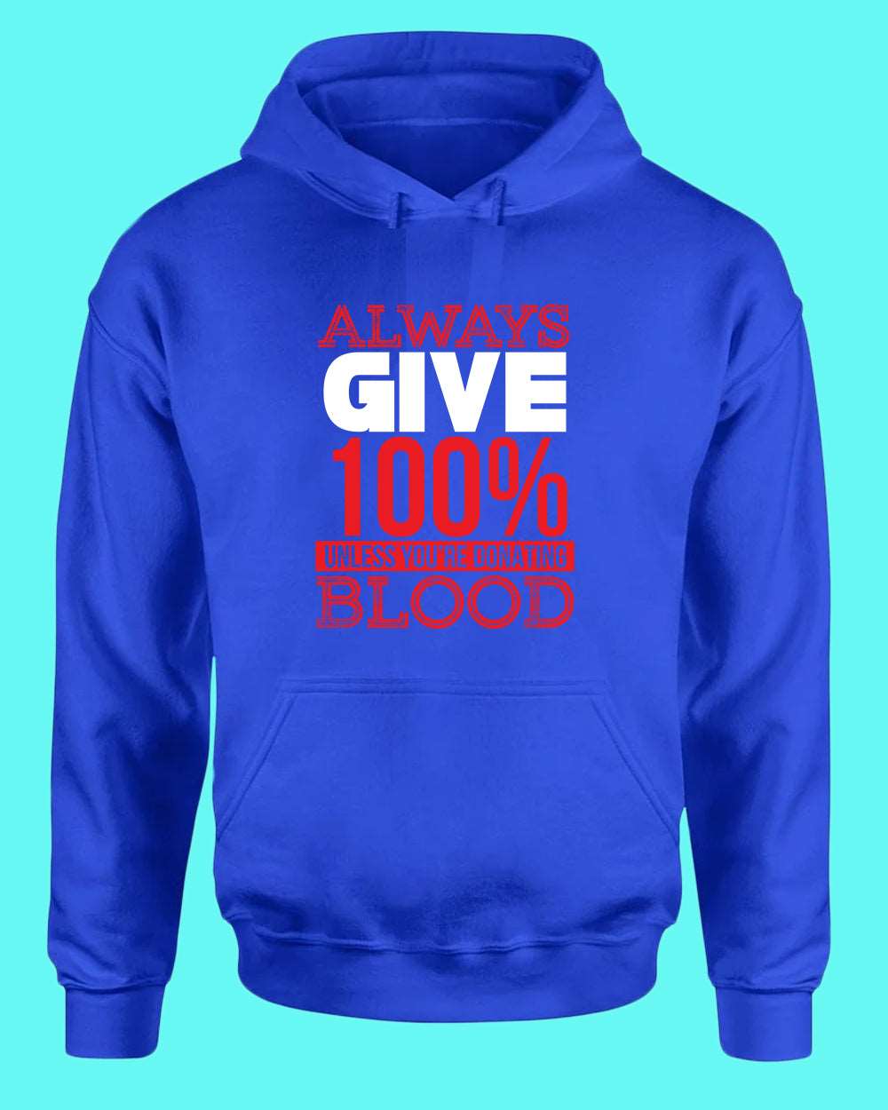 Always give 100% unless you're donating Blood hoodie - Fivestartees