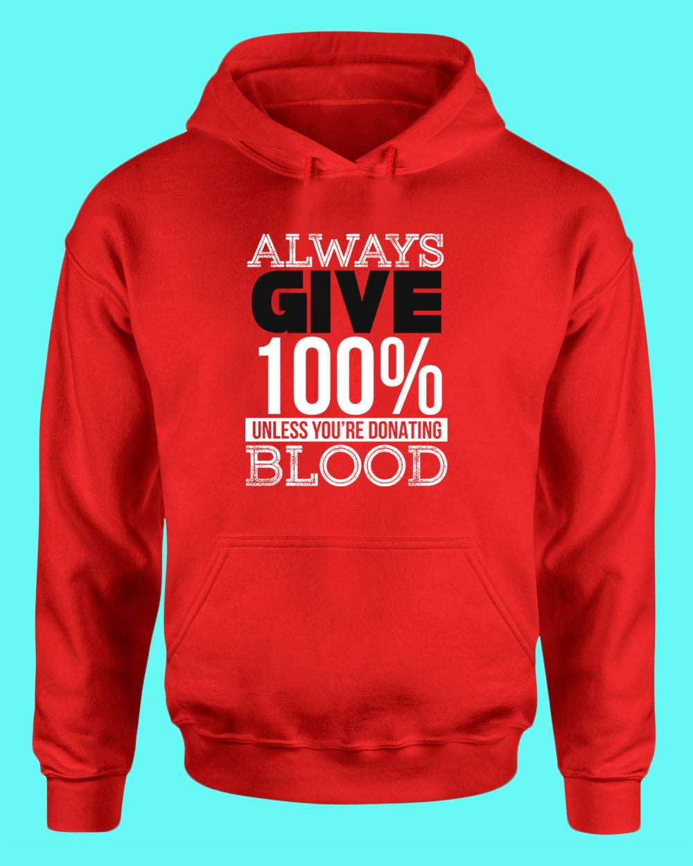 Always give 100% unless you're donating Blood hoodie - Fivestartees