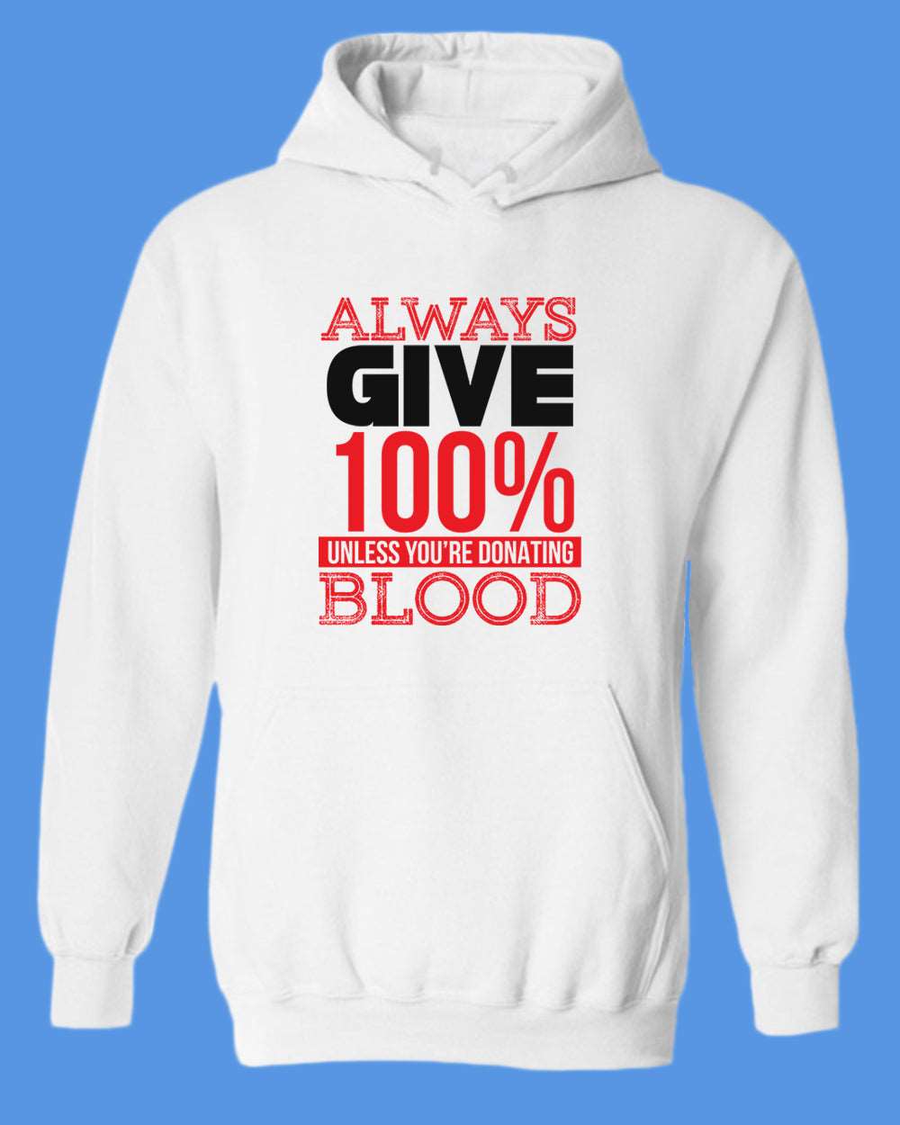 Always give 100% unless you're donating Blood hoodie - Fivestartees