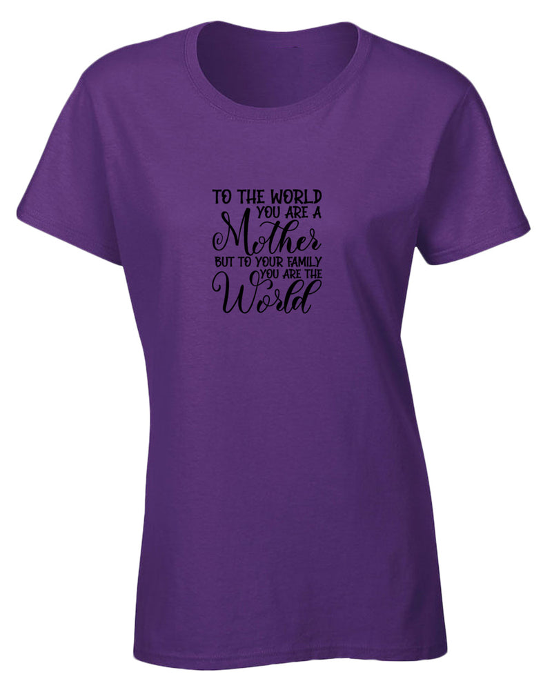 To the world you are a mother, but to the family you are the world t-shirt - Fivestartees