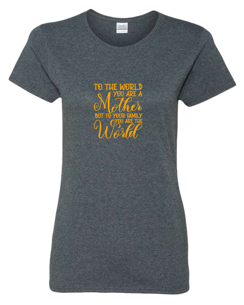 To the world you are a mother, but to the family you are the world t-shirt - Fivestartees