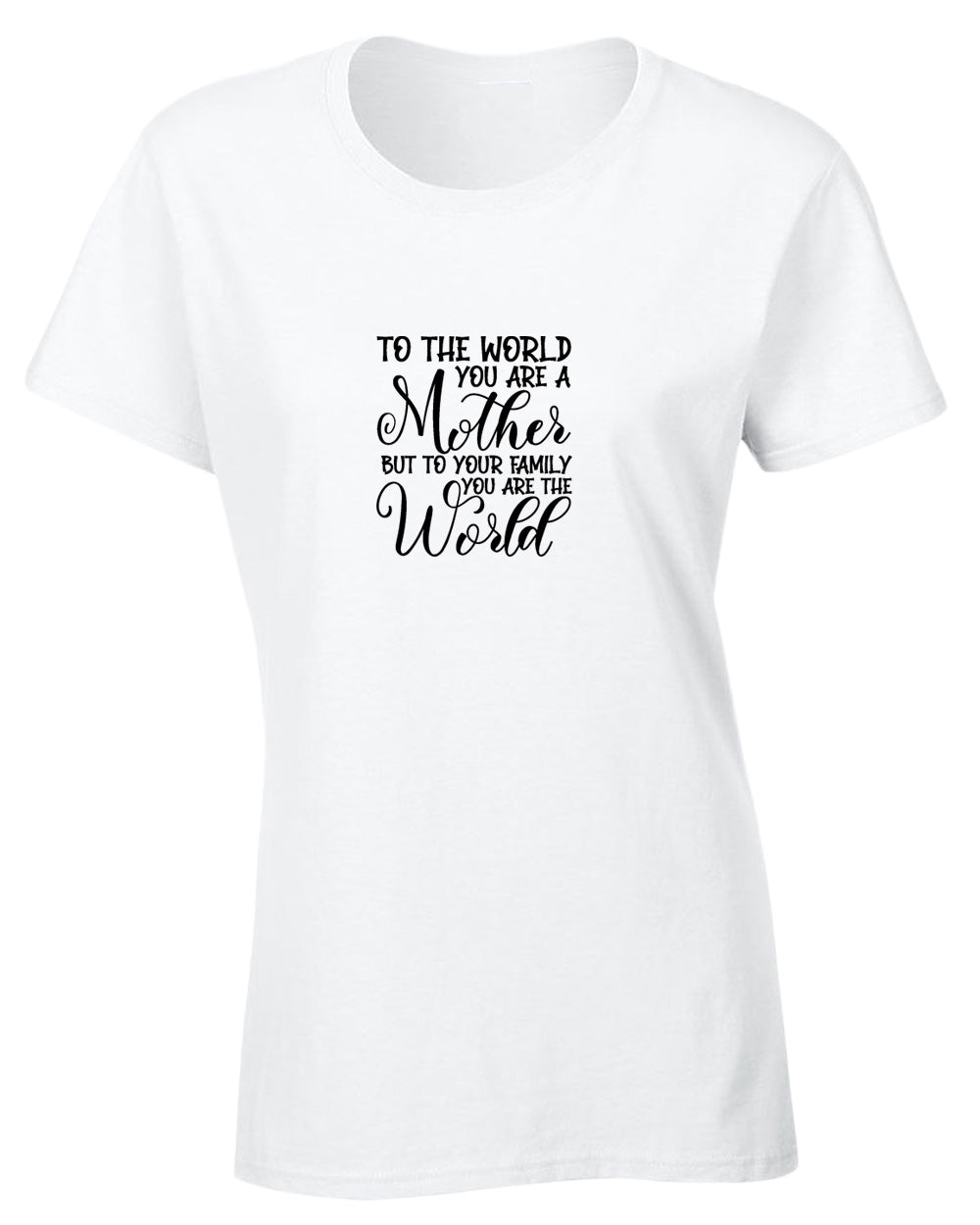 To the world you are a mother, but to the family you are the world t-shirt - Fivestartees