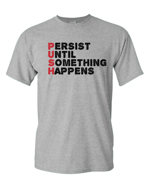 Push T-shirt Perist until something happens tees, motivational tees - Fivestartees