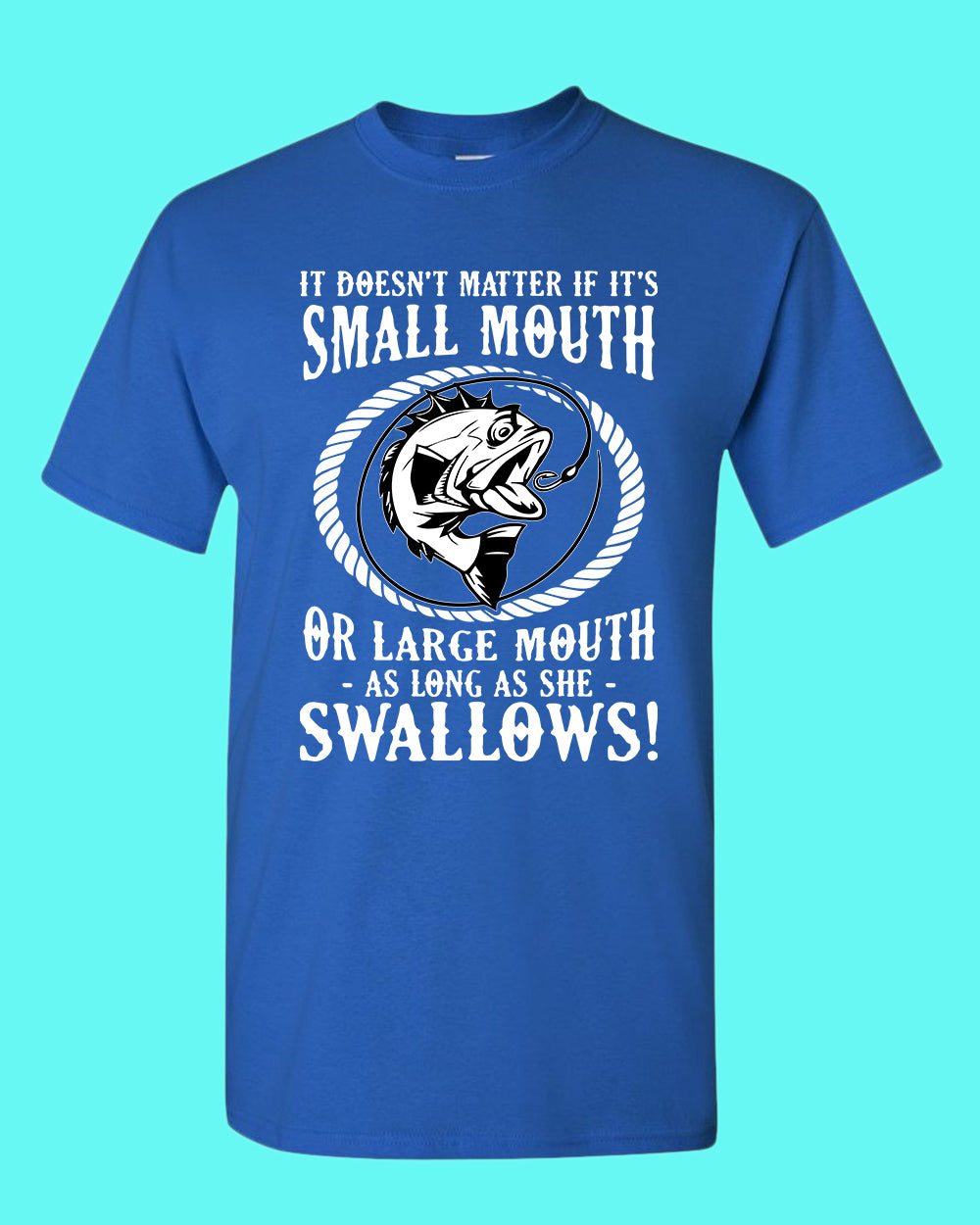 It doesn't matter if it's small or large mouth Fishing t-shirt - Fivestartees